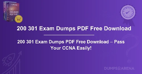 200 301 Exam Dumps PDF Free Download – Pass Your CCNA Easily!