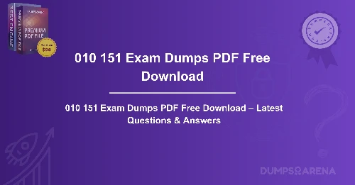 010 151 Exam Dumps PDF Free Download – Latest Questions & Answers