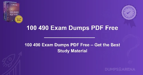 100 490 Exam Dumps PDF Free – Get the Best Study Material