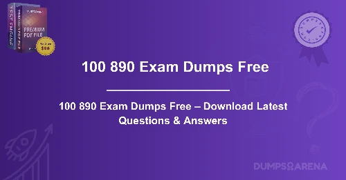 100 890 Exam Dumps Free – Download Latest Questions & Answers