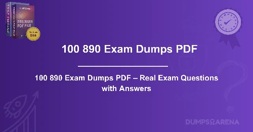 100 890 Exam Dumps PDF – Real Exam Questions with Answers