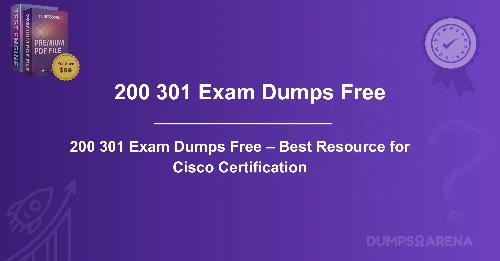 200 301 Exam Dumps Free – Best Resource for Cisco Certification