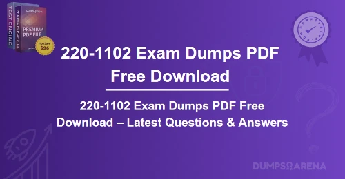 220-1102 Exam Dumps PDF Free Download – Latest Questions & Answers