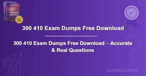300 410 Exam Dumps Free Download – Accurate & Real Questions