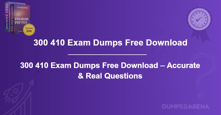 300 410 Exam Dumps Free Download – Accurate & Real Questions