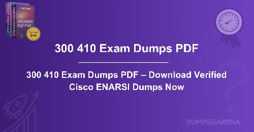 300 410 Exam Dumps PDF – Download Verified Cisco ENARSI Dumps Now