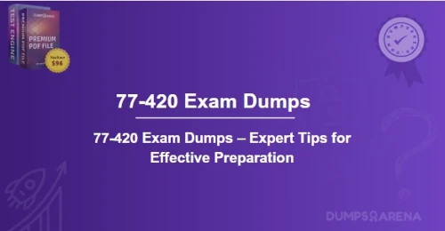 77-420 Exam Dumps – Expert Tips for Effective Preparation