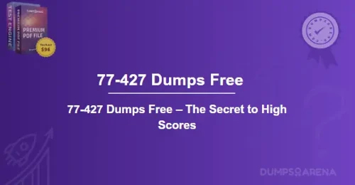 77-427 Dumps Free – The Secret to High Scores