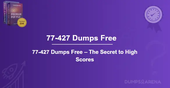 77-427 Dumps Free – The Secret to High Scores