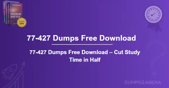 77-427 Dumps Free Download – Cut Study Time in Half
