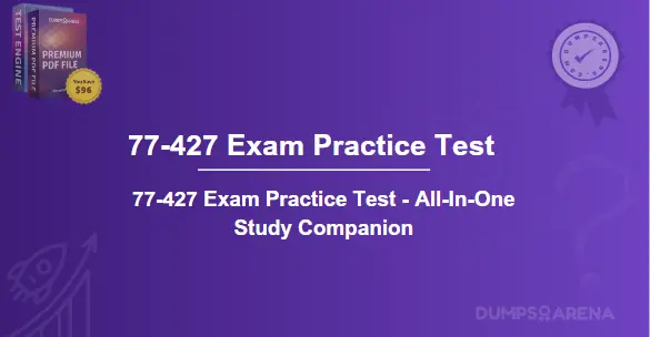77-427 Exam Practice Test - All-In-One Study Companion