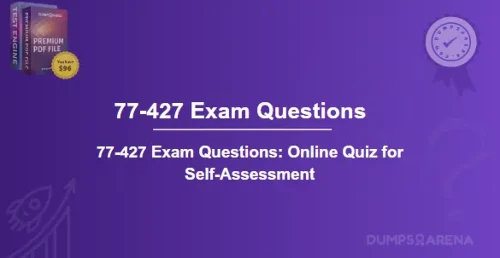 77-427 Exam Questions Online Quiz for Self-Assessment