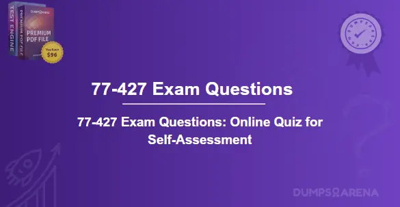 77-427 Exam Questions Online Quiz for Self-Assessment