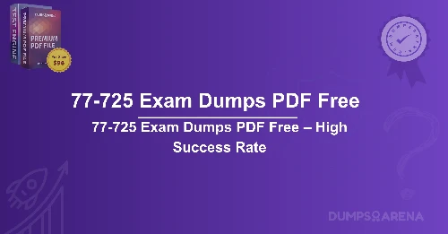 77-725 Exam Dumps PDF Free – High Success Rate