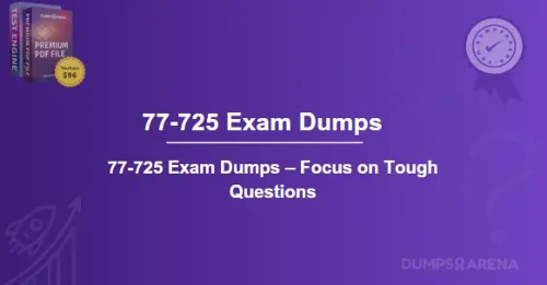 77-725 Exam Dumps – Focus on Tough Questions