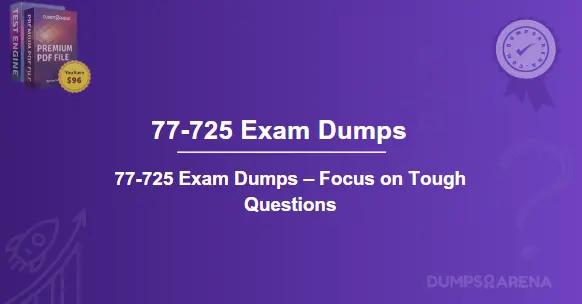 77-725 Exam Dumps – Focus on Tough Questions