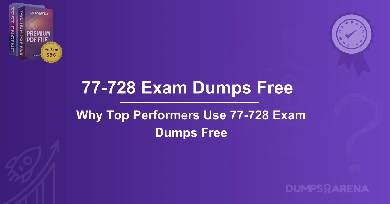 Why Top Performers Use 77-728 Exam Dumps Free