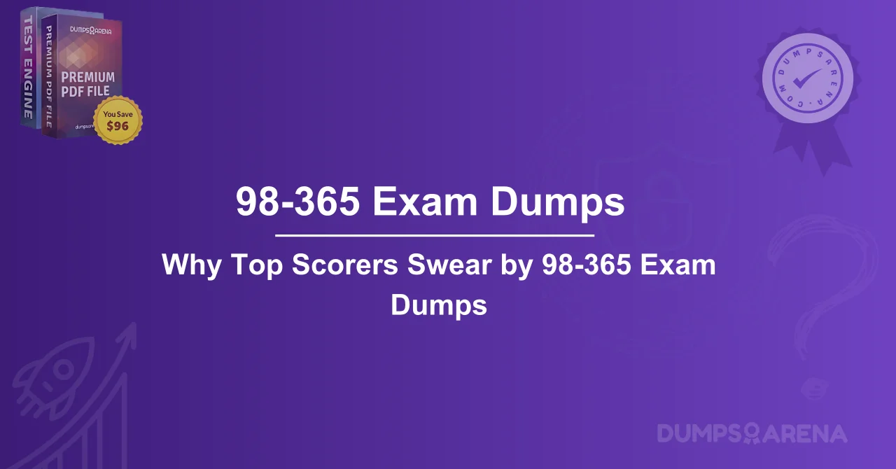 Why Top Scorers Swear by 98-365 Exam Dumps