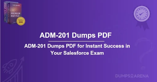 ADM-201 Dumps PDF for Instant Success in Your Salesforce Exam