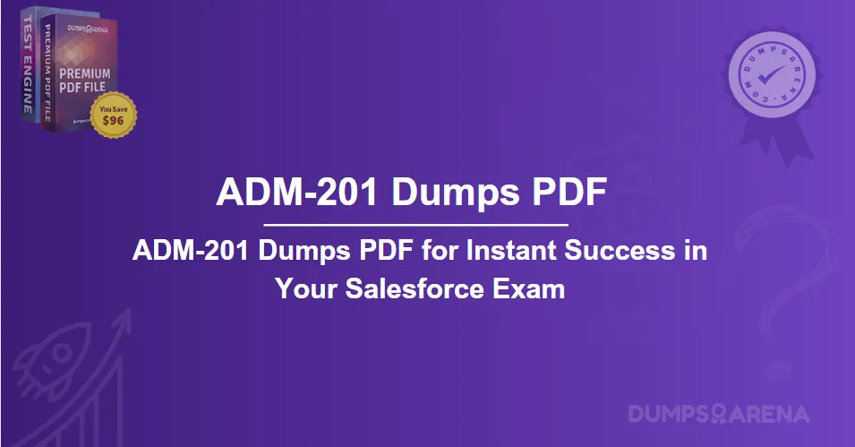 ADM-201 Dumps PDF for Instant Success in Your Salesforce Exam