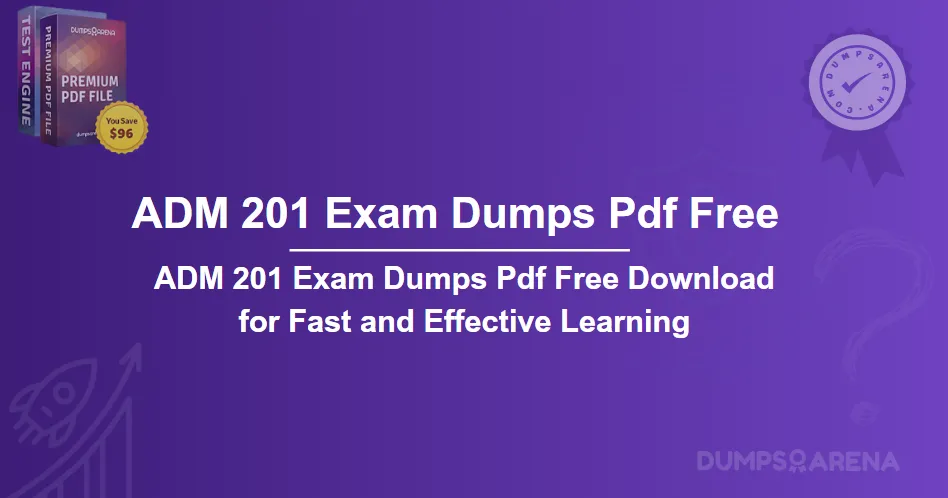 ADM 201 Exam Dumps PDF Free Download for Fast and Effective Learning