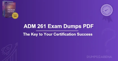 ADM 261 Exam Dumps PDF The Key to Your Certification Success