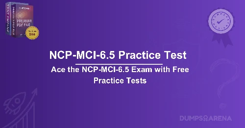 Ace the NCP-MCI-6.5 Exam with Free Practice Tests