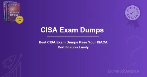 Best CISA Exam Dumps Pass Your ISACA Certification Easily