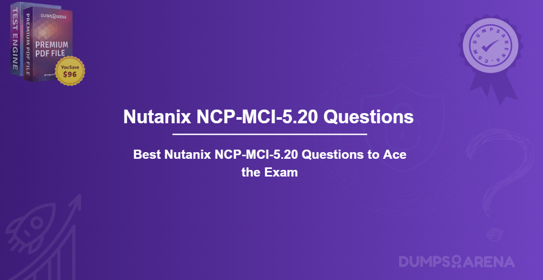 Best Nutanix NCP-MCI-5.20 Questions to Ace the Exam