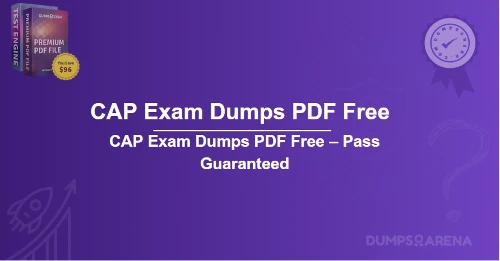 CAP Exam Dumps PDF Free – Pass Guaranteed