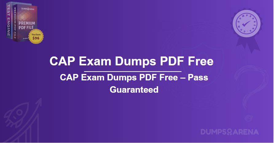 CAP Exam Dumps PDF Free – Pass Guaranteed