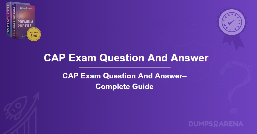 CAP Exam Question And Answer– Complete Guide