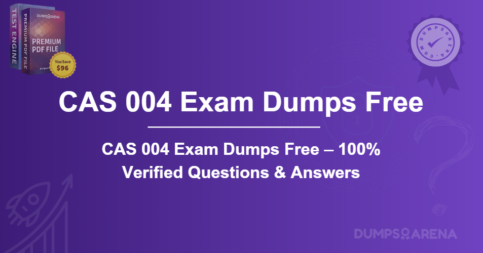 CAS 004 Exam Dumps Free – 100% Verified Questions & Answers