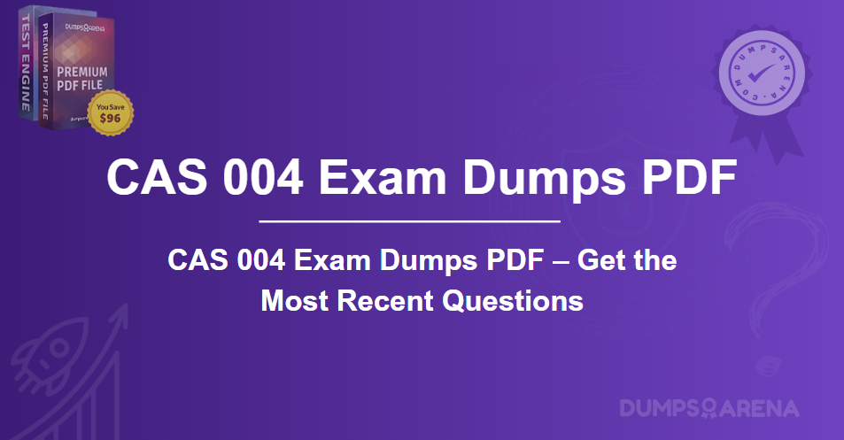 CAS 004 Exam Dumps PDF – Get the Most Recent Questions
