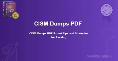 CISM Dumps PDF Expert Tips and Strategies for Passing