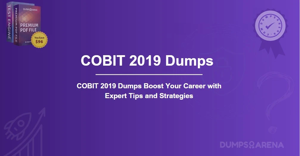 COBIT 2019 Dumps Boost Your Career with Expert Tips and Strategies