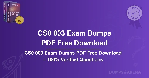 CS0 003 Exam Dumps PDF Free Download – 100% Verified Questions