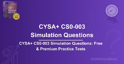 CYSA+ CS0-003 Simulation Questions: Free & Premium Practice Tests