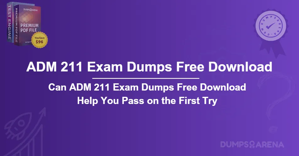 Can ADM 211 Exam Dumps Free Download Help You Pass on the First Try