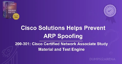 Which Cisco Solution Helps Prevent ARP Spoofing And ARP Poisoning Attacks?