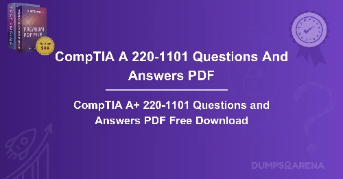 CompTIA A+ 220-1101 Questions and Answers PDF Free Download