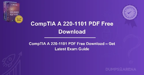 CompTIA A 220-1101 PDF Free Download – Get Latest Exam Guide