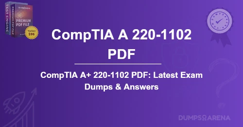 CompTIA A 220-1102 PDF: Latest Exam Dumps & Answers