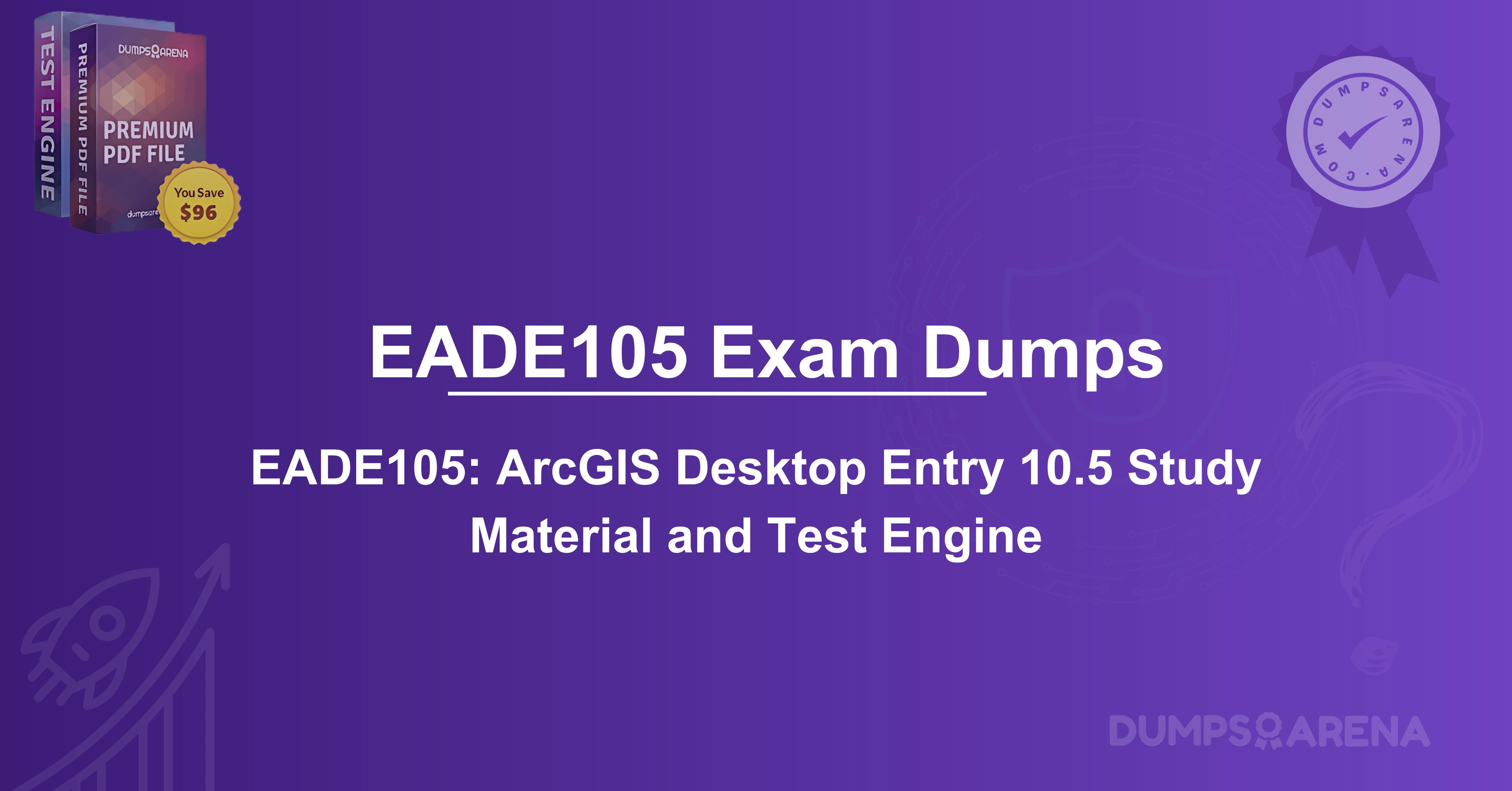 EADE105 Exam Dumps: How to Pass ArcGIS 10.5 Easily With Certification Tips?