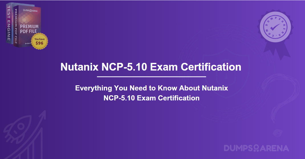 Everything You Need to Know About Nutanix NCP-5.10 Exam Certification