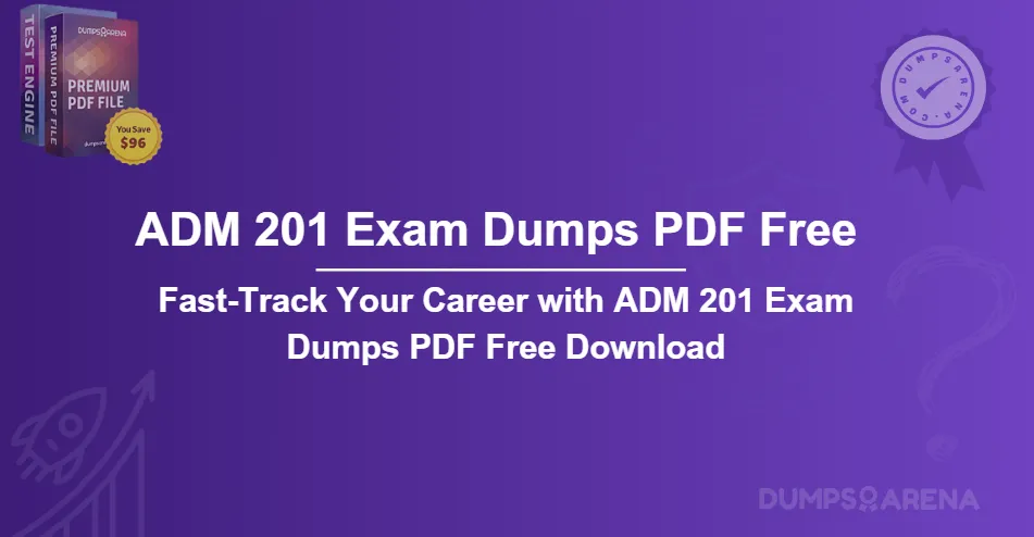 Fast-Track Your Career with ADM 201 Exam Dumps PDF Free Download