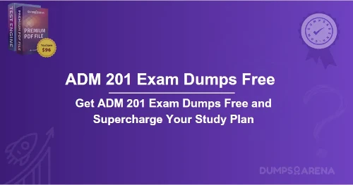 Get ADM 201 Exam Dumps Free and Supercharge Your Study Plan