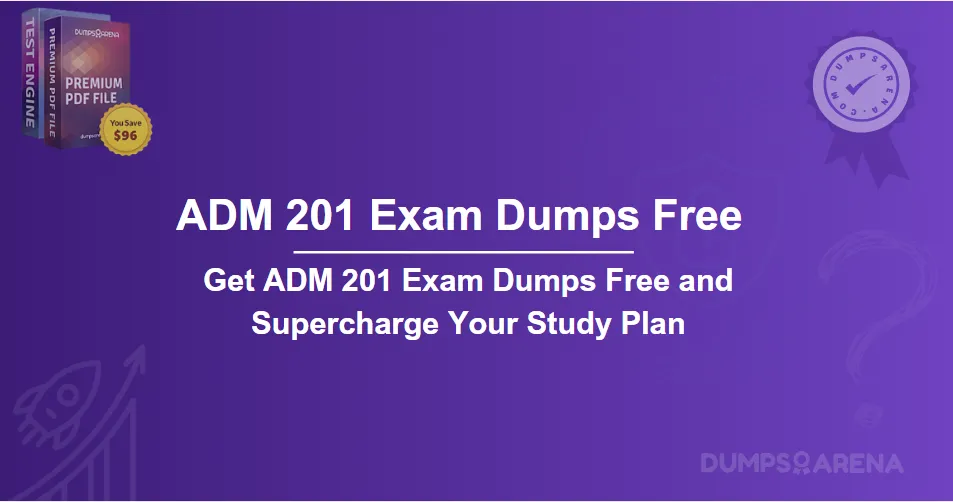 Get ADM 201 Exam Dumps Free and Supercharge Your Study Plan
