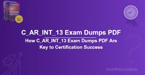 How C_AR_INT_13 Exam Dumps PDF Are Key to Certification Success