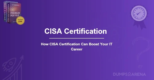 How CISA Certification Can Boost Your IT Career